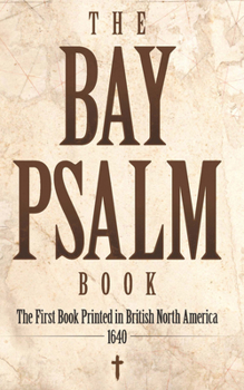 Hardcover The Bay Psalm Book: The First Book Printed in British North America, 1640 Book