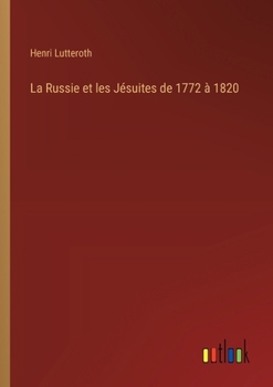 Paperback La Russie et les Jésuites de 1772 à 1820 [French] Book