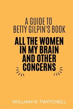 Paperback A Guide to All the Women in My Brain and Other Concerns Book