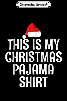 Composition Notebook: This Is My Christmas Pajama Funny Christmas s Journal/Notebook Blank Lined Ruled 6x9 100 Pages