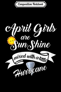 Composition Notebook: April Girls Are Sunshine Mixed With Little Hurricane  Journal/Notebook Blank Lined Ruled 6x9 100 Pages