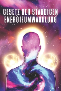GESETZ DER STÄNDIGEN ENERGIEUMWANDLUNG: Die Gesetze des Universums #9