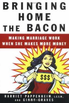 Hardcover Bringing Home the Bacon: Making Marriage Work When She Makes More Money Book