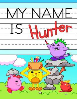 Paperback My Name is Hunter: Fun Dinosaur Monsters Themed Personalized Primary Name Tracing Workbook for Kids Learning How to Write Their First Nam Book