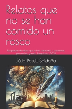 Paperback Relatos que no se han comido un rosco: Recopilación de relatos que se han presentado a certámenes, pero no han ganado. Recopilatorio 2024 [Spanish] Book