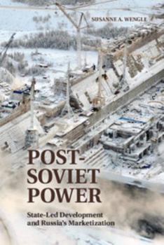 Hardcover Post-Soviet Power: State-Led Development and Russia's Marketization Book