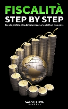 Paperback Fiscalità Step-By-Step: Guida pratica alla defiscalizzazione del tuo business [Italian] Book
