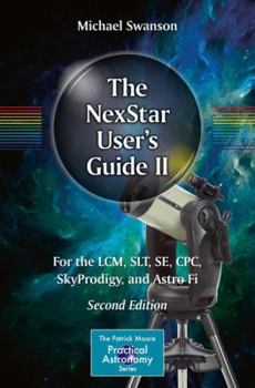 Paperback The Nexstar User's Guide II: For the LCM, Slt, Se, Cpc, Skyprodigy, and Astro Fi Book