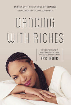 Paperback Dancing with Riches: In Step with the Energy of Change Using Access Consciousness(r) Tools Book