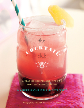 Hardcover The Cocktail Club: A Year of Recipes and Tips for Spirited Tasting Parties Book