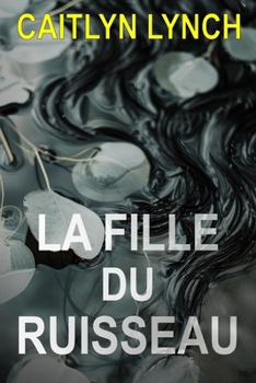 La Fille du Ruisseau: Un thriller australien haletant dans une petite ville, avec un secret mortel et une attirance dangereuse (Les Australiens Perdus) (French Edition)