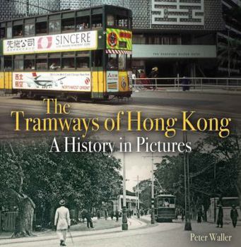 Paperback The Tramways of Hong Kong: A History in Pictures Book