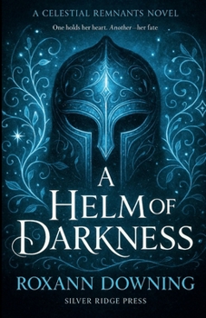 Paperback A Helm of Darkness: A Dark Fantasy Romance (The Celestial Remnants Book 1) Book
