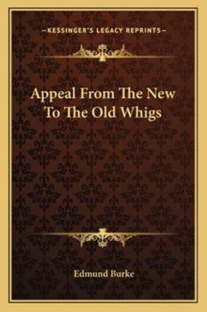 An Appeal From the New to the Old Whigs