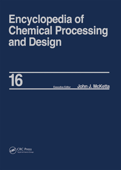 Hardcover Encyclopedia of Chemical Processing and Design: Volume 16 - Dimensional Analysis to Drying of Fluids with Adsorbants Book