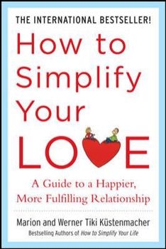 Paperback How to Simplify Your Love: A Guide to a Happier, More Fulfilling Relationship Book