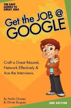 Paperback Get The Job At Google: Craft a Great Résumé, Network Effectively & Ace the Interviews Book