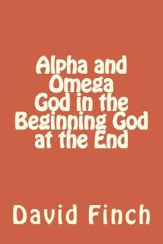 Paperback Alpha and Omega God in the Beginning God at the End Book