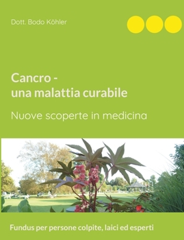 Paperback Cancro - una malattia curabile: Nuove scoperte in medicina [Italian] Book