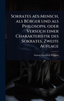 Hardcover Sokrates als Mensch, als BÃ1/4rger und als Philosoph, oder Versuch einer Charakteristik des Sokrates, Zweite Auflage [German] Book