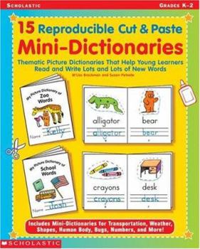 Paperback 15 Reproducible Cut & Paste Mini-Dictionaries: Thematic Picture Dictionaries That Help Young Learners Read and Write Lots and Lots of New Words Book