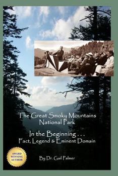 Paperback Great Smoky Mountains National Park: In the Beginning...Fact, Legend & Eminent Domain Book