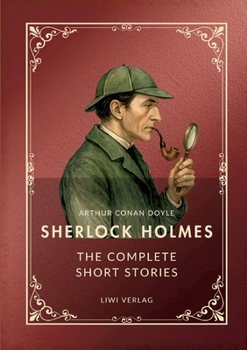 Sherlock Holmes: The Complete Short Stories (English Edition): The Adventures / The Memoirs / The Return / His Last Bow / The Case-Book of Sherlock Holmes