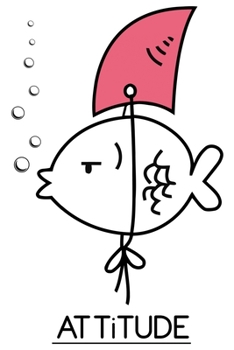 Attitude: The Best Fishy Attitude Log Book For The Serious Fisherman or Fisherwoman To Record Details of Fishing Trip Experiences, Including Date, ... Conditions, Water Conditions, Moon Phases etc