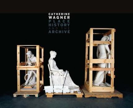 Hardcover Catherine Wagner: Place, History, and the Archive Book