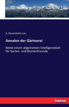 Paperback Annalen der Gärtnerei: Nebst einem allgemeinen Intelligenzblatt für Garten- und Blumenfreunde [German] Book