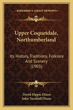 Paperback Upper Coquetdale, Northumberland: Its History, Traditions, Folklore And Scenery (1903) Book