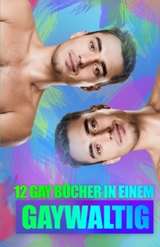 Paperback Gaywaltig - 12 Gay Bücher in Einem! [German] Book