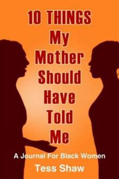 Paperback 10 THINGS My Mother Should Have Told Me: A Journal For Black Women Book