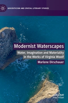 Hardcover Modernist Waterscapes: Water, Imagination and Materiality in the Works of Virginia Woolf Book