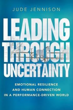 Paperback Leading Through Uncertainty: Emotional resilience and human connection in a performance-driven world Book