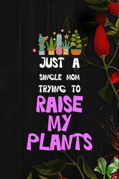 Paperback Just A Single Mom Trying To Raise My Plants: All Purpose 6x9 Blank Lined Notebook Journal Way Better Than A Card Trendy Unique Gift Black Wood Gardeni Book