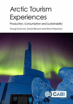 Hardcover Arctic Tourism Experiences: Production, Consumption and Sustainability Book