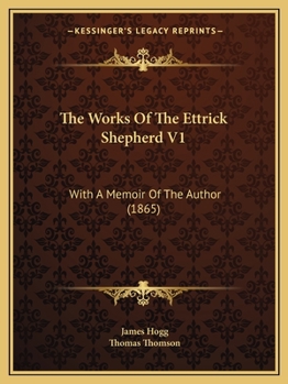 Paperback The Works Of The Ettrick Shepherd V1: With A Memoir Of The Author (1865) Book