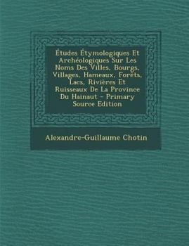 Paperback Études Étymologiques Et Archéologiques Sur Les Noms Des Villes, Bourgs, Villages, Hameaux, Forêts, Lacs, Rivières Et Ruisseaux De La Province Du Haina [French] Book