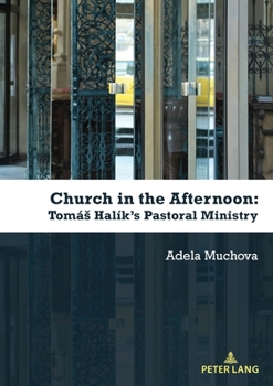 Church in the Afternoon: Tomáš Halík's Pastoral Ministry