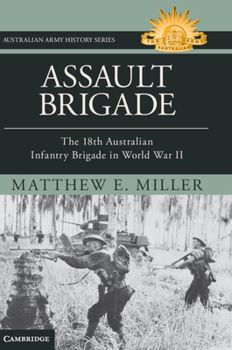 Hardcover Assault Brigade: The 18th Australian Infantry Brigade in World War II Book