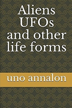 Aliens UFOs and other life Forms