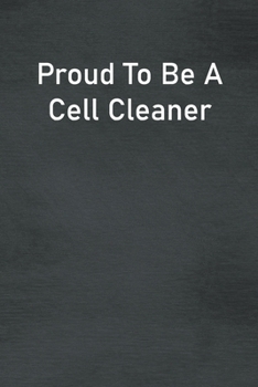 Paperback Proud To Be A Cell Cleaner: Lined Notebook For Men, Women And Co Workers Book