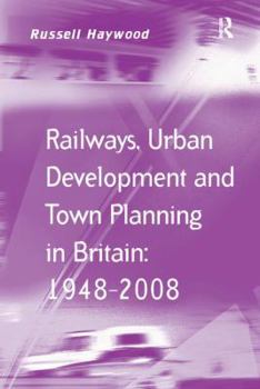 Paperback Railways, Urban Development and Town Planning in Britain: 1948-2008 Book