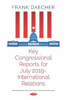 Hardcover Key Congressional Reports for July 2019: International Relations Book