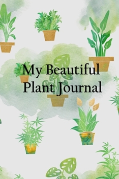 Paperback My Beautiful Plant Journal: House Plant Watering Log. Weekly Plant Watering Schedule Journal. Watering Times Tracker for House Plants. My Big Hous Book