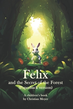 Paperback Felix and the Secret of the Forest (Paperback version): A children's book by Christian Meyer Book