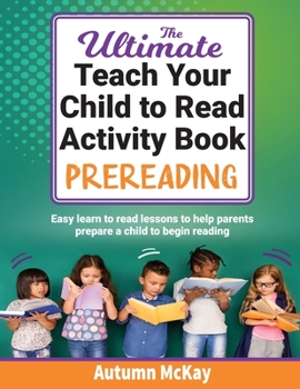 Paperback The Ultimate Teach Your Child to Read Activity Book - Prereading: Easy learn to read lessons to help parents prepare a child to begin reading Book