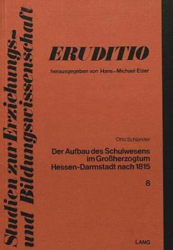 Der Aufbau Des Schulwesens Im Grossherzogtum Hessen-Darmstadt Nach 1815