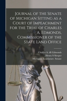 Paperback Journal of the Senate of Michigan Sitting as a Court of Impeachment for the Trial of Charles A. Edmonds, Commissioner of the State Land Office Book